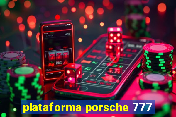 plataforma porsche 777